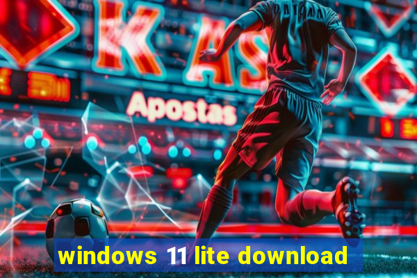 windows 11 lite download